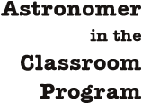 Astronomers in the Classroom Program